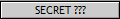 SECRET ???